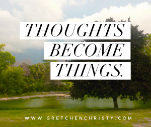 Thoughts Become Things