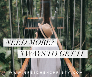 Need More? 3 Ways to Get It