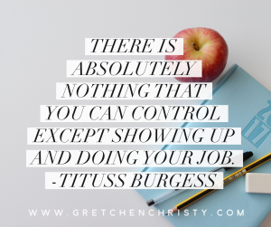 “There is absolutely nothing that you can control except showing up and doing your job.” -Tituss Burgess