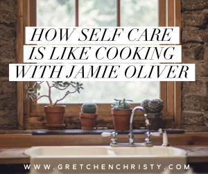 How Self Care is Like Cooking with Jamie Oliver 