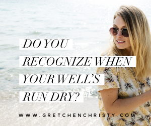 Do You Recognize When Your Well's Run Dry?