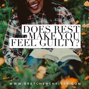 Does Rest Make You Feel Guilty?