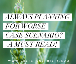 Always planning for Worse Case Scenario? A must read! 