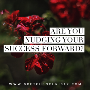 Are You Nudging Your Success Forward? 