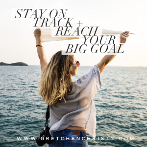 Stay On Track + Reach Your BIG Goal 