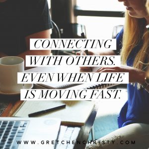 Connecting with others. Even when life is moving fast.