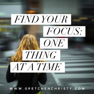 Find Your Focus: One Thing At a Time 