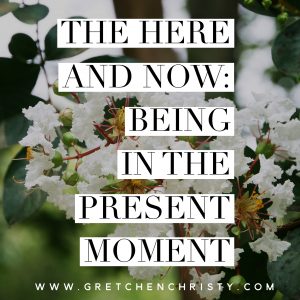 The Here & Now: Being in the Present Moment
